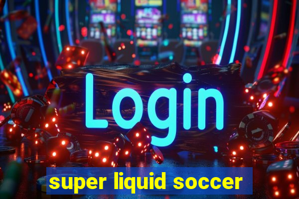 super liquid soccer